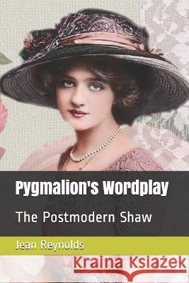 Pygmalion's Wordplay: The Postmodern Shaw Jean Reynolds 9781982055981 Createspace Independent Publishing Platform - książka