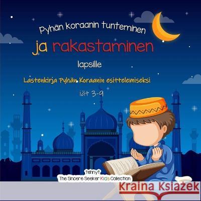 Pyhän koraanin tunteminen ja rakastaminen: Lastenkirja Pyhän Koraanin esittelemiseksi The Sincere Seeker Collection 9781958313169 Sincere Seeker - książka