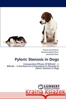 Pyloric Stenosis in Dogs Shaista Gul Bukhari Muhammadarif Khan Jawariaali Khan 9783848446667 LAP Lambert Academic Publishing - książka