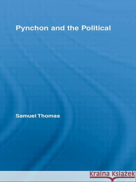Pynchon and the Political Samuel Thomas 9780415956468 Routledge - książka