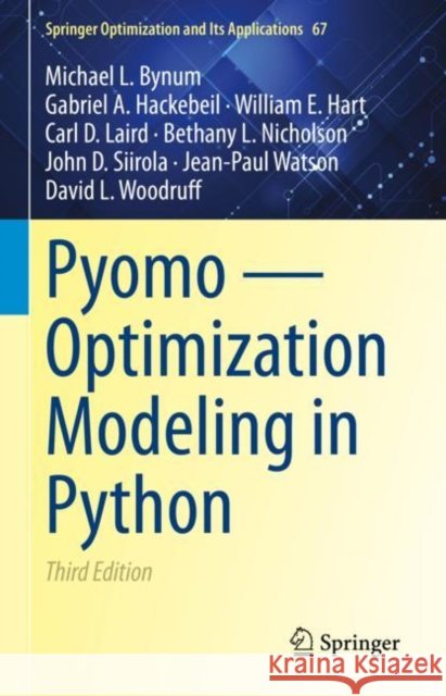 Pyomo -- Optimization Modeling in Python Michael L. Bynum Gabriel A. Hackebeil William E. Hart 9783030689278 Springer - książka