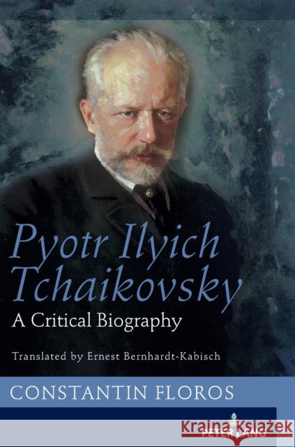 Pyotr Ilyich Tchaikovsky: A Critical Biography Bernhardt-Kabisch, Ernst 9783631742297 Peter Lang AG - książka