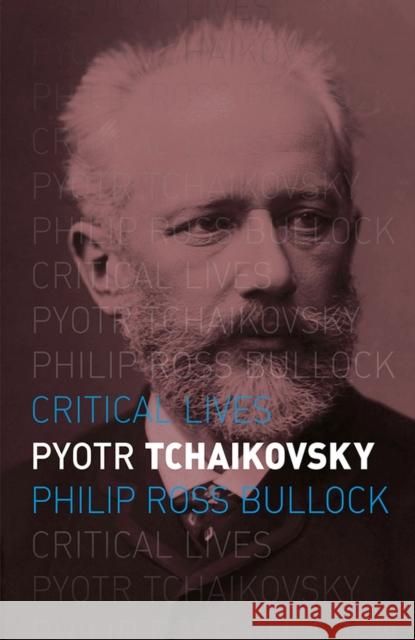 Pyotr Tchaikovsky Philip Ross Bullock 9781780236544 REAKTION BOOKS - książka