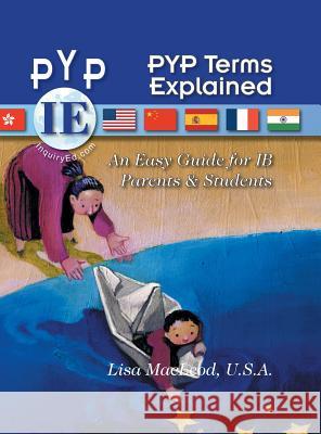 PYP Terms Explained: An Easy Guide for IB Parents & Students U S a Lisa MacLeod 9781634101394 Strategic Book Publishing - książka