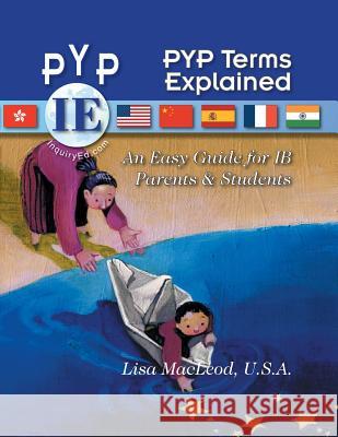 PYP Terms Explained: An Easy Guide for IB Parents & Students U S a Lisa MacLeod 9781634101424 Strategic Book Publishing - książka