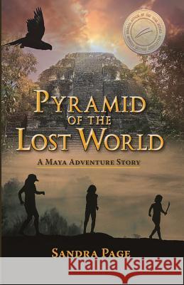 Pyramid of the Lost World: A Maya Adventure Story Sandra Page 9781539343073 Createspace Independent Publishing Platform - książka