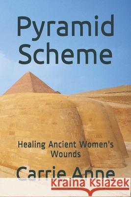 Pyramid Scheme: Healing Ancient Women's Wounds Carrie Anne 9781540416544 Createspace Independent Publishing Platform - książka