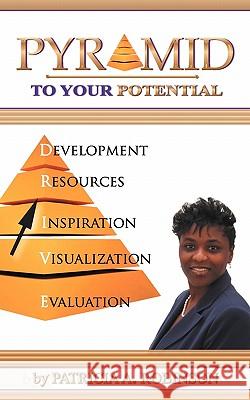 Pyramid To Your Potential: Cultivating Change Robinson, Patricia a. 9781432735173 Outskirts Press - książka