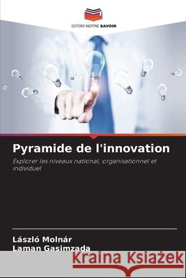 Pyramide de l'innovation L?szl? Moln?r Laman Gasimzada 9786207565085 Editions Notre Savoir - książka