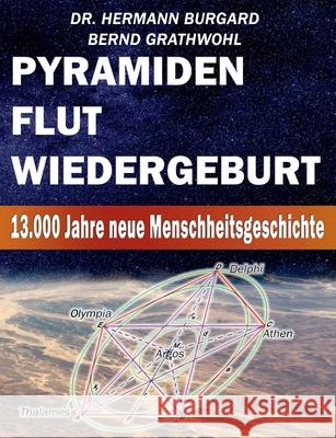 Pyramiden, Flut und Wiedergeburt: 13.000 Jahre neue Menschheitsgeschichte Grathwohl, Bernd 9783750441330 Books on Demand - książka