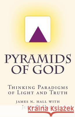 Pyramids of God: Thinking Paradigms of Light and Truth James N. Hall Julie O. Hall 9781482394016 Createspace - książka