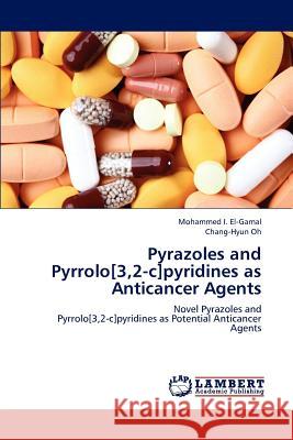 Pyrazoles and Pyrrolo[3,2-c]pyridines as Anticancer Agents El-Gamal, Mohammed I. 9783659231612 LAP Lambert Academic Publishing - książka