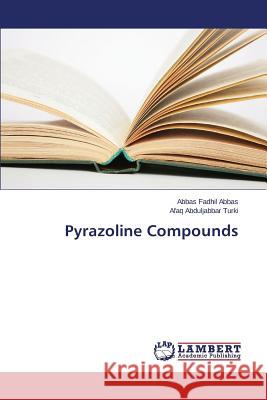 Pyrazoline Compounds Fadhil Abbas Abbas                       Abduljabbar Turki Afaq 9783659811647 LAP Lambert Academic Publishing - książka