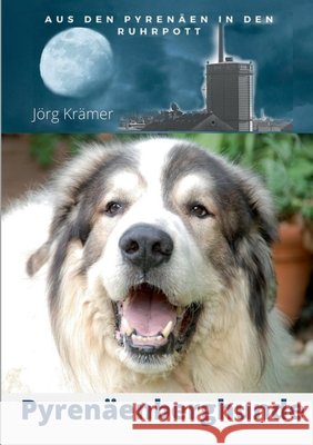 Pyrenäenberghund - Aus den Pyrenäen in den Ruhrpott Krämer, Jörg 9783347393530 Tredition Gmbh - książka