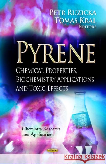 Pyrene: Chemical Properties, Biochemistry Applications & Toxic Effects Petr Ruzicka, Tomas Kral 9781624172915 Nova Science Publishers Inc - książka