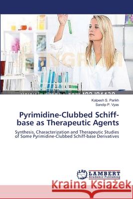 Pyrimidine-Clubbed Schiff-base as Therapeutic Agents Parikh, Kalpesh S. 9783659360800 LAP Lambert Academic Publishing - książka