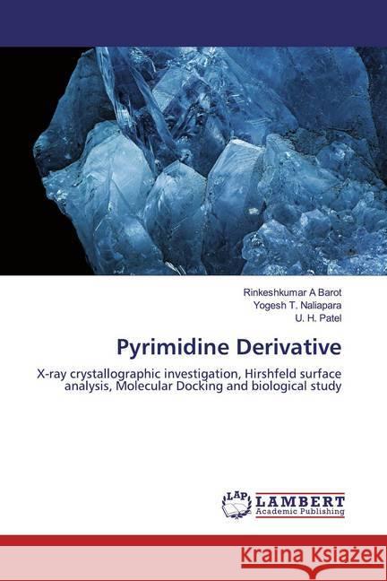 Pyrimidine Derivative : X-ray crystallographic investigation, Hirshfeld surface analysis, Molecular Docking and biological study Barot, Rinkeshkumar A; Naliapara, Yogesh T.; Patel, U. H. 9786200567475 LAP Lambert Academic Publishing - książka