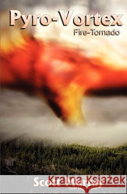 Pyro-Vortex: Fire Tornado Scott Murray Charity Bishop 9781475254303 Createspace - książka