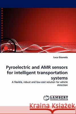 Pyroelectric and AMR sensors for intelligent transportation systems Gioanola, Luca 9783838391847 LAP Lambert Academic Publishing AG & Co KG - książka