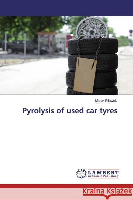 Pyrolysis of used car tyres Pilawski, Marek 9786139976119 LAP Lambert Academic Publishing - książka
