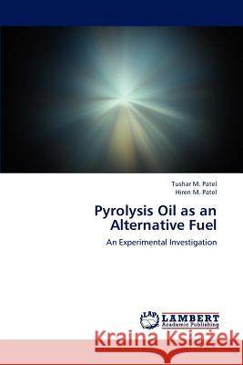 Pyrolysis Oil as an Alternative Fuel Tushar M Hiren M 9783659205279 LAP Lambert Academic Publishing - książka