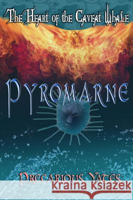 Pyromarne: The Heart of the Caveat Whale Precarious Yates 9781480016507 Createspace - książka