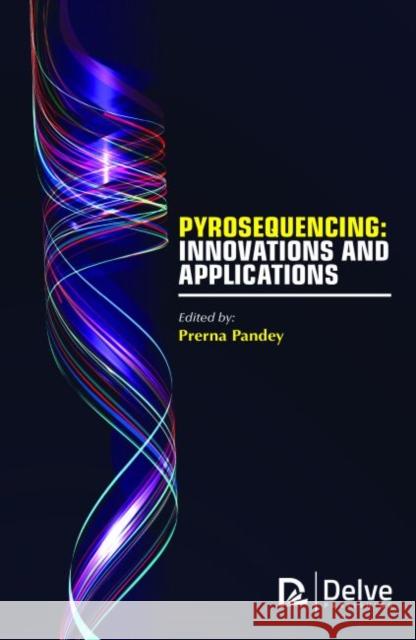 Pyrosequencing: Innovations and Applications Prerna Pandey   9781773611501 Arcler Education Inc - książka