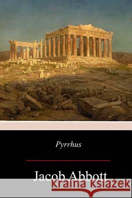 Pyrrhus Jacob Abbott 9781976529078 Createspace Independent Publishing Platform - książka