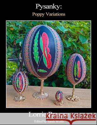 Pysanky: Poppy Variations Lorrie Popow Sarah Wolfe 9781257864805 Lulu.com - książka
