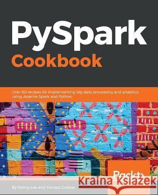 PySpark Cookbook Drabas, Tomasz 9781788835367 Packt Publishing - książka