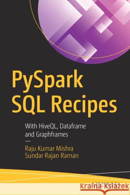 Pyspark SQL Recipes: With Hiveql, Dataframe and Graphframes Mishra, Raju Kumar 9781484243343 Apress - książka