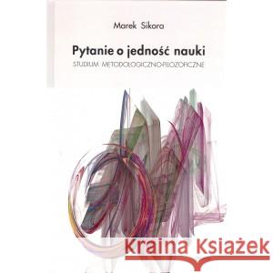 Pytanie o jedność nauki SIKORA MAREK 9788361231974 EPIGRAM - książka