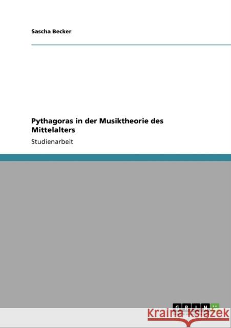 Pythagoras in der Musiktheorie des Mittelalters Sascha Becker 9783640734153 Grin Verlag - książka