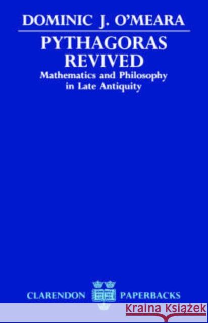 Pythagoras Revived: Mathematics and Philosophy in Late Antiquity O'Meara, Dominic J. 9780198239130 Oxford University Press - książka