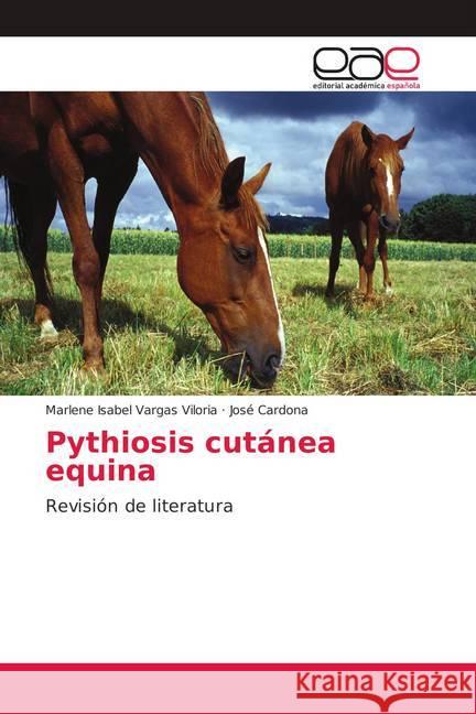 Pythiosis cutánea equina : Revisión de literatura Vargas Viloria, Marlene Isabel; Cardona, Jose 9783659092503 Editorial Académica Española - książka