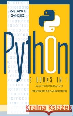 Python: 2 books in 1: learn python programming for beginners and machine learning Willard D Sanders 9781801131261 Charlie Creative Lab - książka