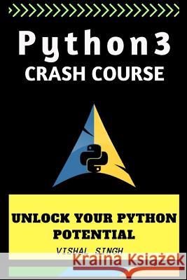 Python 3 crash course: Unlock Your Python 3 Potential Programmers, Vs 9781720305774 Createspace Independent Publishing Platform - książka