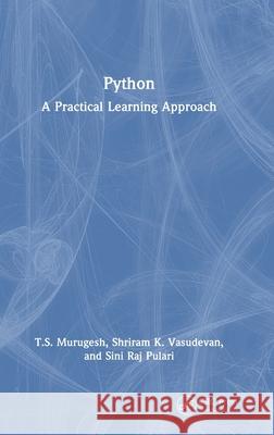 Python - A Practical Learning Approach T. S. Murugesh Shriram K. Vasudevan Sini Raj Pulari 9781032712642 CRC Press - książka