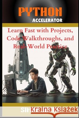 Python Accelerator: Learn Fast with Projects, Code Walkthroughs, and Real-World Practice, A Hands-On Guide for Absolute Beginners and Busy Programmers Jecks, Simon 9798293117291 Independently Published - książka