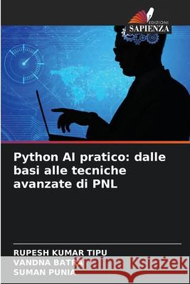 Python AI pratico: dalle basi alle tecniche avanzate di PNL Rupesh Kuma Vandna Batra Suman Punia 9786207777556 Edizioni Sapienza - książka