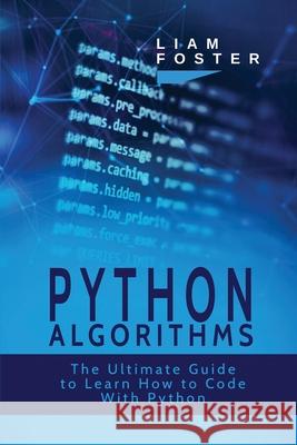 Python Algorithms: The Ultimate Guide to Learn How to Code With Python Liam Foster 9781801490689 17 Books Publishing - książka