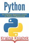 Python: An Ultimate Beginner's Guide to Python Programming Gale Gabon 9781533535573 Createspace Independent Publishing Platform