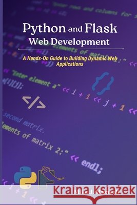 Python and Flask Web Development: A Hands-On Guide to Building Dynamic Web Applications Maxwell, Mike J. 9798264794650 Independently Published - książka