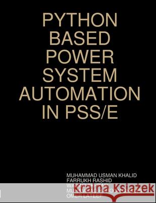 Python Based Power System Automation in Pss/E Muhammad Usman Khalid, Farrukh Rashid, Waqar Akhtar 9781312430884 Lulu.com - książka