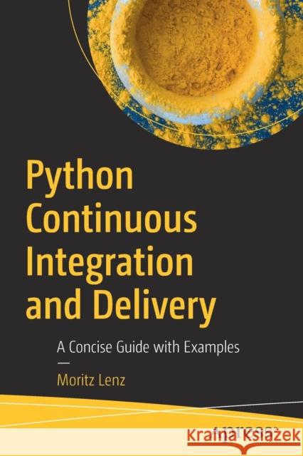 Python Continuous Integration and Delivery: A Concise Guide with Examples Lenz, Moritz 9781484242803 Apress - książka