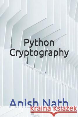 Python Cryptography Anish Nath 9781729285473 Independently Published - książka