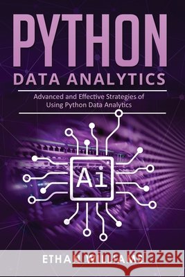 Python Data Analytics: Advanced and Effective Strategies of Using Python Data Analytics Williams, Ethan 9798636133308 Independently Published - książka