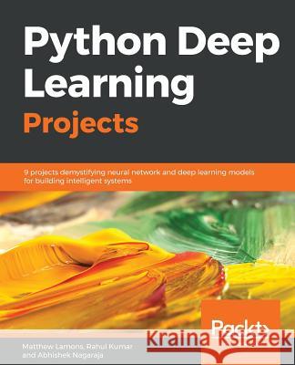 Python Deep Learning Projects Matthew Lamons Rahul Kumar Abhishek Nagaraja 9781788997096 Packt Publishing - książka