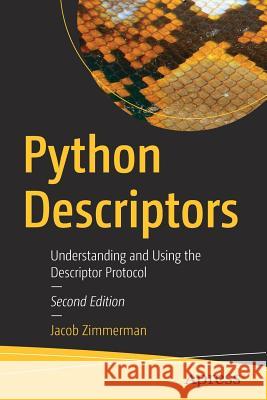 Python Descriptors: Understanding and Using the Descriptor Protocol Zimmerman, Jacob 9781484237267 Apress - książka