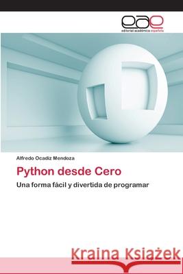 Python desde Cero Ocadiz Mendoza, Alfredo 9783659023309 Editorial Academica Espanola - książka